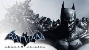 BATMAN ARKHAM ORIGINS ПРОХОЖДЕНИЕ